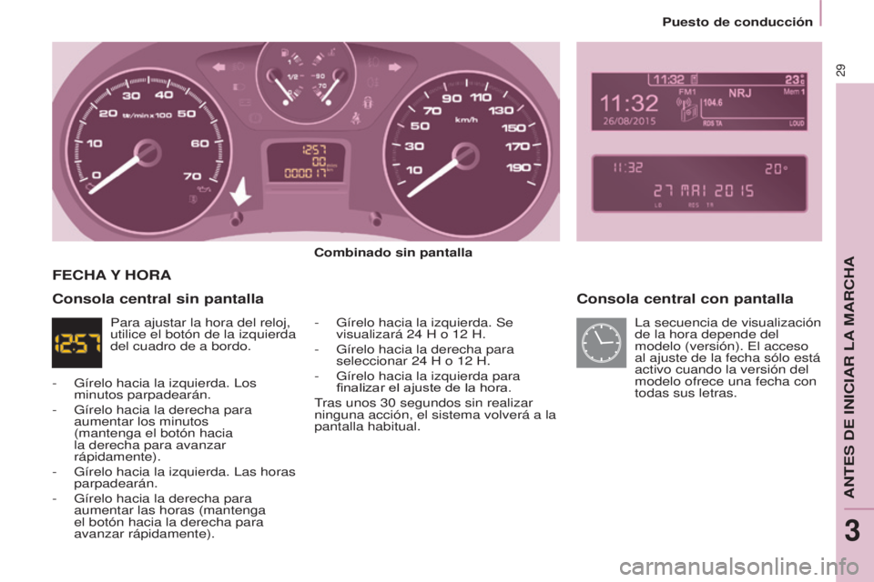 CITROEN BERLINGO ELECTRIC 2017 Manuales de Empleo (in Spanish) 29
BERLINGO-2-VU_ES_CHAP03_PRET-A-PARTIR_ED01-2015BERLINGO-2-VU_ES_CHAP03_PRET-A-PARTIR_ED01-2015
Consola central con pantalla
Combinado sin pantalla
-
Gírelo hacia la izquierda. Se
visualizará 2 CITROEN BERLINGO ELECTRIC 2017 Manuales de Empleo (in Spanish) 29
BERLINGO-2-VU_ES_CHAP03_PRET-A-PARTIR_ED01-2015BERLINGO-2-VU_ES_CHAP03_PRET-A-PARTIR_ED01-2015
Consola central con pantalla
Combinado sin pantalla
-
Gírelo hacia la izquierda. Se
visualizará 2