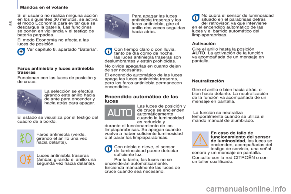 CITROEN BERLINGO ELECTRIC 2017 Manuales de Empleo (in Spanish) 56
Berlingo-2-VU_es_Chap04_Ergonomie_ed01-2015
En caso de fallo de
funcionamiento del sensor
de luminosidad, las luces se
encienden, acompañadas del
testigo de servicio, una señal
sonora y un m CITROEN BERLINGO ELECTRIC 2017 Manuales de Empleo (in Spanish) 56
Berlingo-2-VU_es_Chap04_Ergonomie_ed01-2015
En caso de fallo de
funcionamiento del sensor
de luminosidad, las luces se
encienden, acompañadas del
testigo de servicio, una señal
sonora y un m