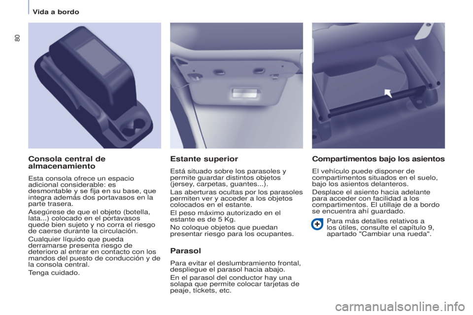 CITROEN BERLINGO ELECTRIC 2017 Manuales de Empleo (in Spanish) 80
Berlingo-2-VU_es_Chap04_Ergonomie_ed01-2015Berlingo-2-VU_es_Chap04_Ergonomie_ed01-2015
Estante superior
está situado sobre los parasoles y
permite guardar distintos objetos
(jersey
, carpetas, g CITROEN BERLINGO ELECTRIC 2017 Manuales de Empleo (in Spanish) 80
Berlingo-2-VU_es_Chap04_Ergonomie_ed01-2015Berlingo-2-VU_es_Chap04_Ergonomie_ed01-2015
Estante superior
está situado sobre los parasoles y
permite guardar distintos objetos
(jersey
, carpetas, g