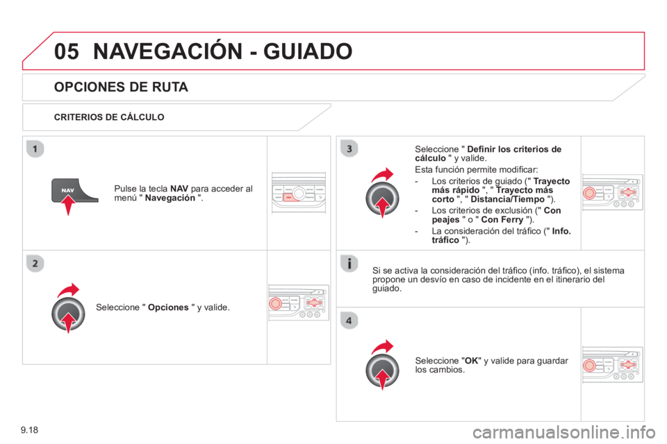 CITROEN BERLINGO ELECTRIC 2015 Manuales de Empleo (in Spanish) 9.18
05NAVEGACIÓN - GUIADO
OPCIONES DE RUTA
CRITERIOS DE CÁLCULO
Seleccione " Opciones
" y valide.
Seleccione " OK
" y valide para guardar los cambios.
Seleccione " D CITROEN BERLINGO ELECTRIC 2015 Manuales de Empleo (in Spanish) 9.18
05NAVEGACIÓN - GUIADO
OPCIONES DE RUTA
CRITERIOS DE CÁLCULO
Seleccione " Opciones
" y valide.
Seleccione " OK
" y valide para guardar los cambios.
Seleccione " D