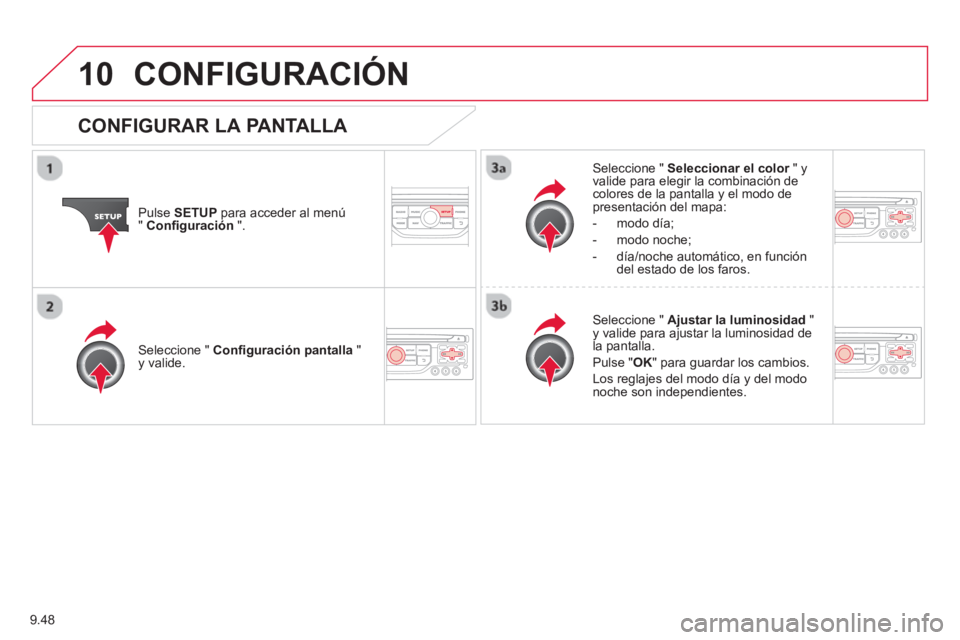 CITROEN BERLINGO ELECTRIC 2015  Manuales de Empleo (in Spanish) 9.48
10CONFIGURACIÓN
Pulse SETUPpara acceder al menú"Conﬁ guración".
Seleccione "  Seleccionar el color" y rvalide para elegir la combinación decolores de la pantalla y el modo de presentación 