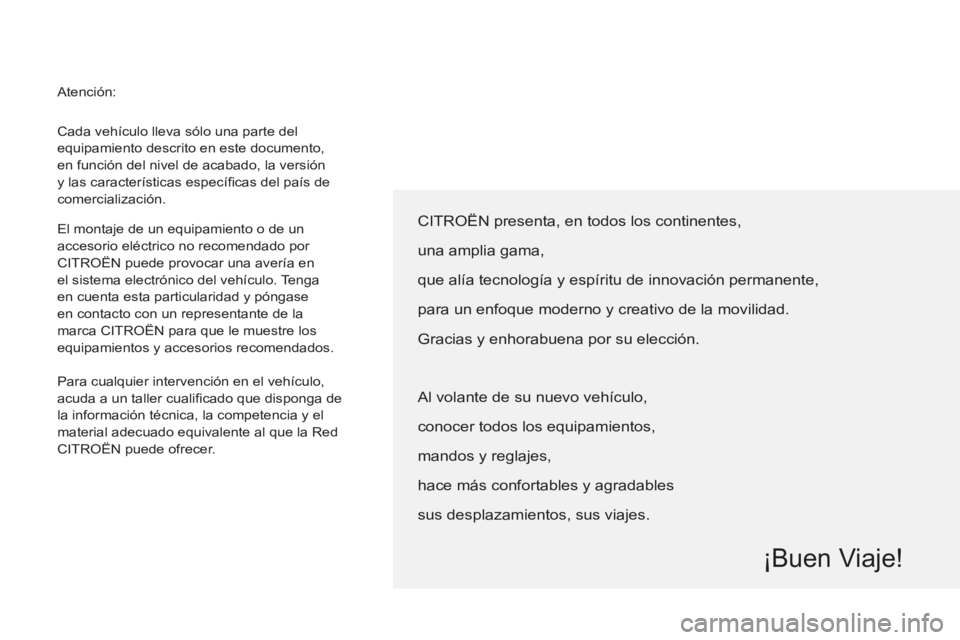 CITROEN BERLINGO ELECTRIC 2015 Manuales de Empleo (in Spanish) Cada vehículo lleva sólo una parte del
equipamiento descrito en este documento,
en función del nivel de acabado, la versión
y las características específi cas del país de
comercializaci CITROEN BERLINGO ELECTRIC 2015 Manuales de Empleo (in Spanish) Cada vehículo lleva sólo una parte del
equipamiento descrito en este documento,
en función del nivel de acabado, la versión
y las características específi cas del país de
comercializaci