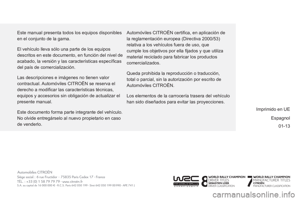 CITROEN BERLINGO ELECTRIC 2015  Manuales de Empleo (in Spanish) 01-13   Este manual presenta todos los equipos disponibles 
en el conjunto de la gama. 
  El vehículo lleva sólo una parte de los equipos 
descritos en este documento, en función del nivel de 
acab