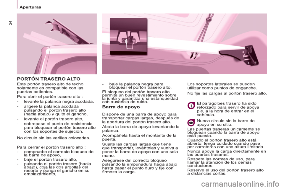 CITROEN BERLINGO ELECTRIC 2015  Manuales de Empleo (in Spanish) 24
   
 
Aperturas  
 
 
PORTÓN TRASERO ALTO 
   
Barra de apoyo 
 
Dispone de una barra de apoyo para 
transportar cargas largas, después de 
la apertura del portón trasero alto. 
  Abata la barra