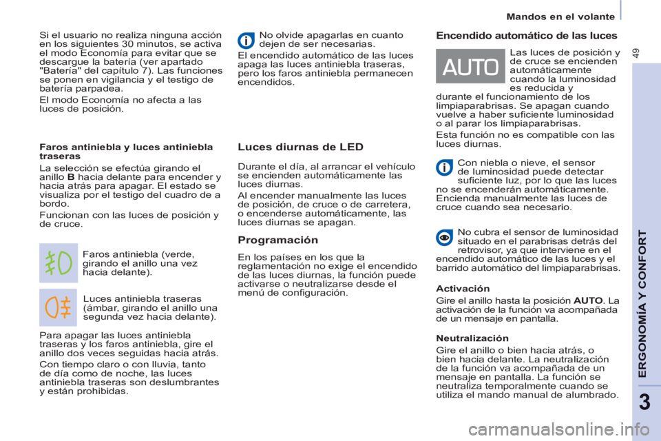 CITROEN BERLINGO ELECTRIC 2015  Manuales de Empleo (in Spanish) 49
   
 
Mandos en el volante  
 
ERGONOMÍA Y CONFOR
T
3
Luces diurnas de LED
 
Luces antiniebla traseras 
(ámbar, girando el anillo una 
segunda vez hacia delante).    Faros antiniebla (verde, 
gir