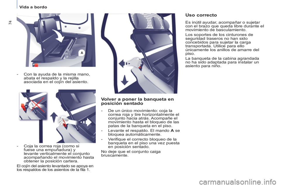 CITROEN BERLINGO ELECTRIC 2015  Manuales de Empleo (in Spanish)    
 
Vida a bordo  
 
74
 
 
Volver a poner la banqueta en 
posición sentado 
   
 
-   De un único movimiento: coja la 
correa roja y tire horizontalmente el 
conjunto hacia atrás. Acompañe el 
