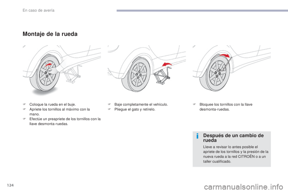 CITROEN C-ZERO 2017 Manuales de Empleo (in Spanish) 124
C-Zero_es_Chap08_en-cas-de-panne_ed01-2016
Montaje de la rueda
F Coloque la rueda en el buje.
F A priete los tornillos al máximo con la
mano.
F
E
fectúe un preapriete de los tornillos con la CITROEN C-ZERO 2017 Manuales de Empleo (in Spanish) 124
C-Zero_es_Chap08_en-cas-de-panne_ed01-2016
Montaje de la rueda
F Coloque la rueda en el buje.
F A priete los tornillos al máximo con la
mano.
F
E
fectúe un preapriete de los tornillos con la