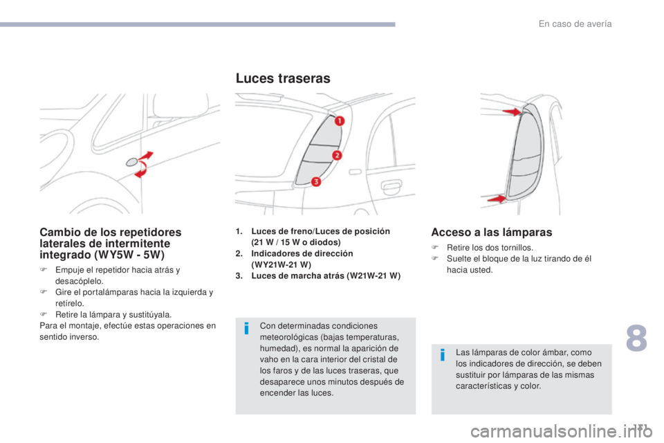 CITROEN C-ZERO 2017 Manuales de Empleo (in Spanish) 131
C-Zero_es_Chap08_en-cas-de-panne_ed01-2016
1. Luces de freno/Luces de posición (21 W / 15 W o diodos)
2.
I
ndicadores de dirección
(W Y21W-21
W)
3.
L
uces de marcha atrás (W21W-21 CITROEN C-ZERO 2017 Manuales de Empleo (in Spanish) 131
C-Zero_es_Chap08_en-cas-de-panne_ed01-2016
1. Luces de freno/Luces de posición (21 W / 15 W o diodos)
2.
I
ndicadores de dirección
(W Y21W-21
W)
3.
L
uces de marcha atrás (W21W-21