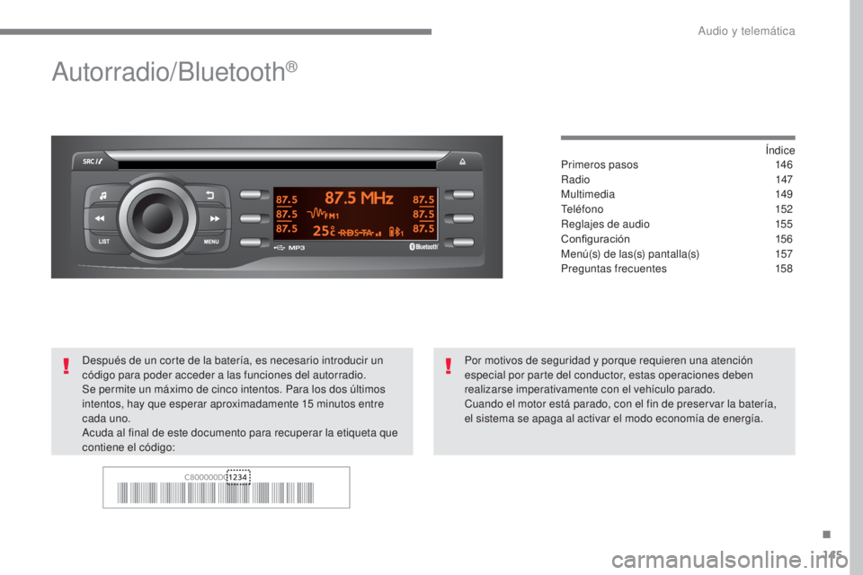 CITROEN C-ZERO 2017  Manuales de Empleo (in Spanish) 145
C-Zero_es_Chap10a_RDE2_ed01-2016
Autorradio/Bluetooth®
Índice
Primeros pasos 1 46
Radio
 14

7
Multimedia
 

149
Teléfono
 

152
Reglajes de audio
 
1
 55
Configuración
 1

56
Menú(s) de las(