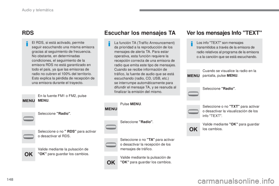 CITROEN C-ZERO 2017  Manuales de Empleo (in Spanish) 148
C-Zero_es_Chap10a_RDE2_ed01-2016
Seleccione "Radio". Seleccione "Radio"
.
Seleccione "Radio" .
Seleccione o no " RDS"  para activar 
o desactivar el RDS. Seleccione