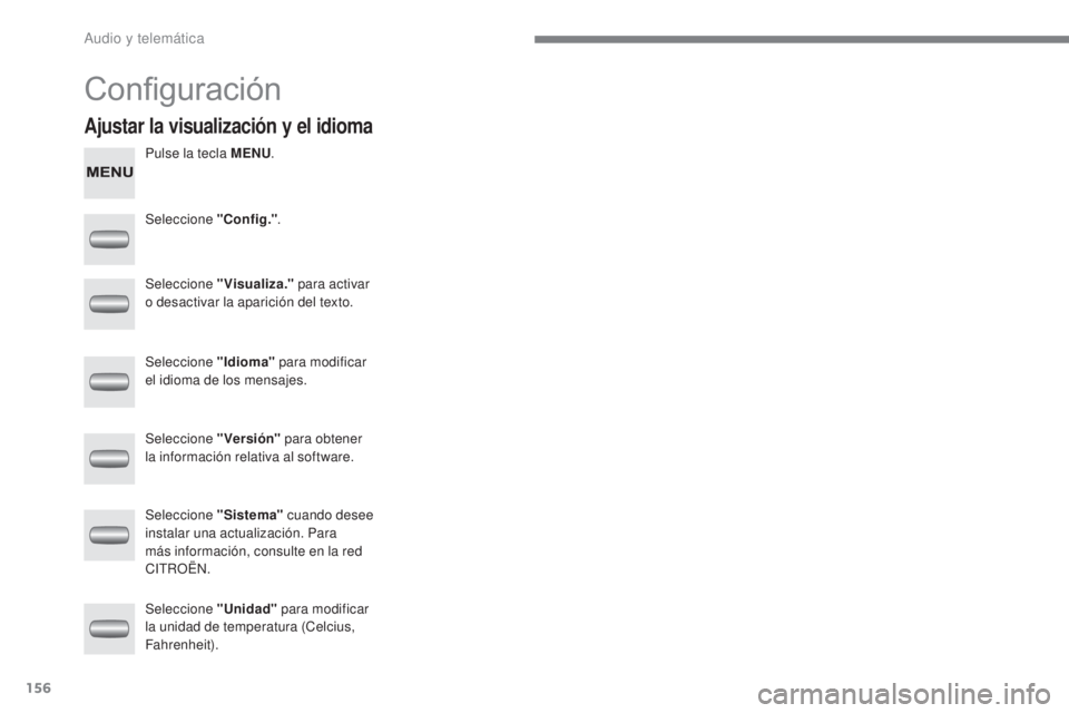 CITROEN C-ZERO 2017 Manuales de Empleo (in Spanish) 156
C-Zero_es_Chap10a_RDE2_ed01-2016
Configuración
Pulse la tecla MENU.
Seleccione "Config." .
Seleccione "Visualiza." para activar
o desactivar la aparición del texto.
Seleccione CITROEN C-ZERO 2017 Manuales de Empleo (in Spanish) 156
C-Zero_es_Chap10a_RDE2_ed01-2016
Configuración
Pulse la tecla MENU.
Seleccione "Config." .
Seleccione "Visualiza." para activar
o desactivar la aparición del texto.
Seleccione