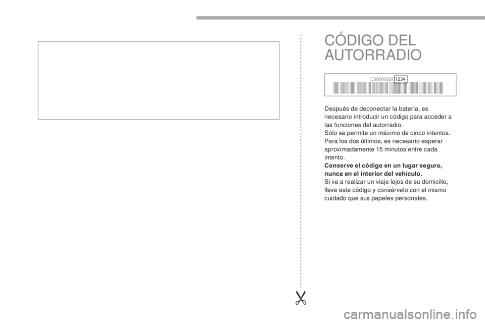 CITROEN C-ZERO 2017 Manuales de Empleo (in Spanish) Después de deconectar la batería, es
necesario introducir un código para acceder a
las funciones del autorradio.
Sólo se permite un máximo de cinco intentos.
Para los dos últimos, es necesari CITROEN C-ZERO 2017 Manuales de Empleo (in Spanish) Después de deconectar la batería, es
necesario introducir un código para acceder a
las funciones del autorradio.
Sólo se permite un máximo de cinco intentos.
Para los dos últimos, es necesari