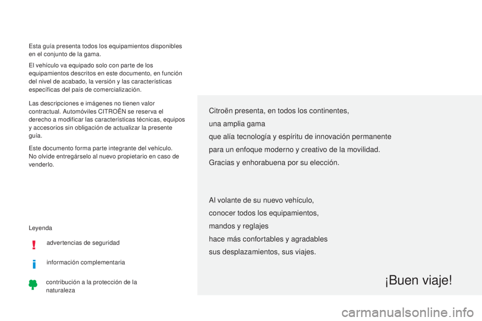 CITROEN C-ZERO 2017 Manuales de Empleo (in Spanish) Leyenda Esta guía presenta todos los equipamientos disponibles
en el conjunto de la gama.
El vehículo va equipado solo con parte de los
equipamientos descritos en este documento, en función
del CITROEN C-ZERO 2017 Manuales de Empleo (in Spanish) Leyenda Esta guía presenta todos los equipamientos disponibles
en el conjunto de la gama.
El vehículo va equipado solo con parte de los
equipamientos descritos en este documento, en función
del