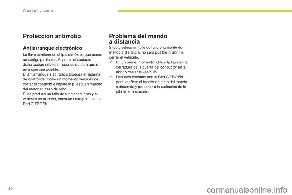 CITROEN C-ZERO 2017 Manuales de Empleo (in Spanish) 26
C-Zero_es_Chap02_ouvertures_ed01-2016
Protección antirrobo
Antiarranque electrónico
La llave contiene un chip electrónico que posee
un código particular. Al poner el contacto,
dicho código d CITROEN C-ZERO 2017 Manuales de Empleo (in Spanish) 26
C-Zero_es_Chap02_ouvertures_ed01-2016
Protección antirrobo
Antiarranque electrónico
La llave contiene un chip electrónico que posee
un código particular. Al poner el contacto,
dicho código d