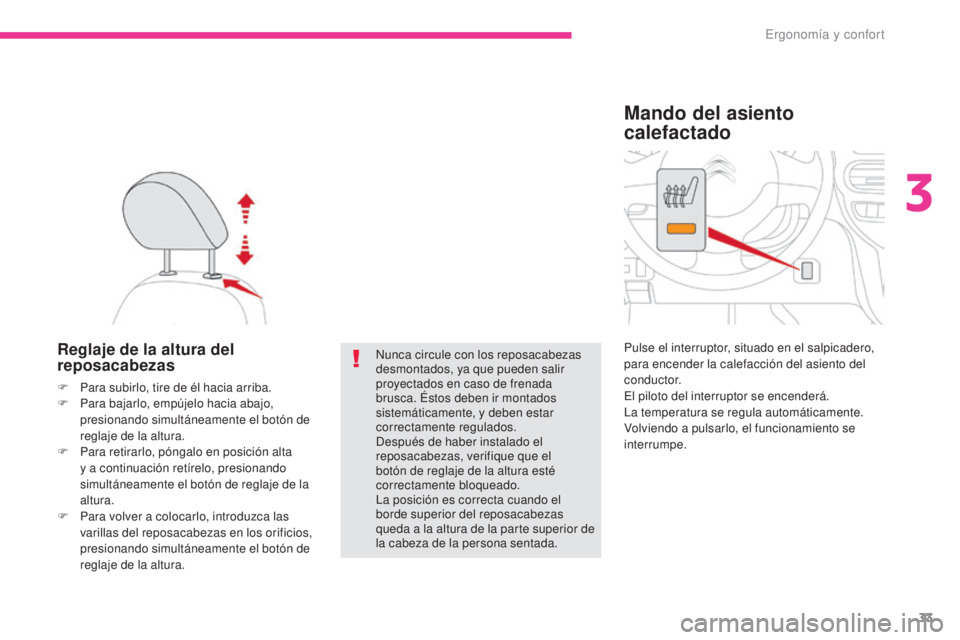 CITROEN C-ZERO 2017 Manuales de Empleo (in Spanish) 33
C-Zero_es_Chap03_ergonomie-et-confort_ed01-2016
Reglaje de la altura del
reposacabezas
F Para subirlo, tire de él hacia arriba.
F P ara bajarlo, empújelo hacia abajo,
presionando simultáneamen CITROEN C-ZERO 2017 Manuales de Empleo (in Spanish) 33
C-Zero_es_Chap03_ergonomie-et-confort_ed01-2016
Reglaje de la altura del
reposacabezas
F Para subirlo, tire de él hacia arriba.
F P ara bajarlo, empújelo hacia abajo,
presionando simultáneamen