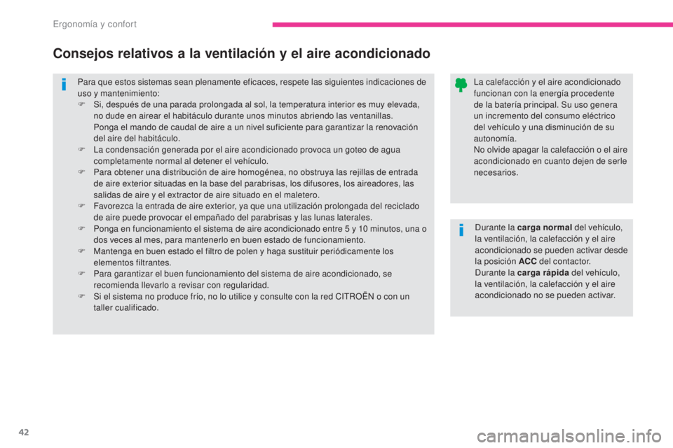 CITROEN C-ZERO 2017 Manuales de Empleo (in Spanish) 42
C-Zero_es_Chap03_ergonomie-et-confort_ed01-2016
Para que estos sistemas sean plenamente eficaces, respete las siguientes indicaciones de
uso y mantenimiento:
F
S
i, después de una parada prolon CITROEN C-ZERO 2017 Manuales de Empleo (in Spanish) 42
C-Zero_es_Chap03_ergonomie-et-confort_ed01-2016
Para que estos sistemas sean plenamente eficaces, respete las siguientes indicaciones de
uso y mantenimiento:
F
S
i, después de una parada prolon