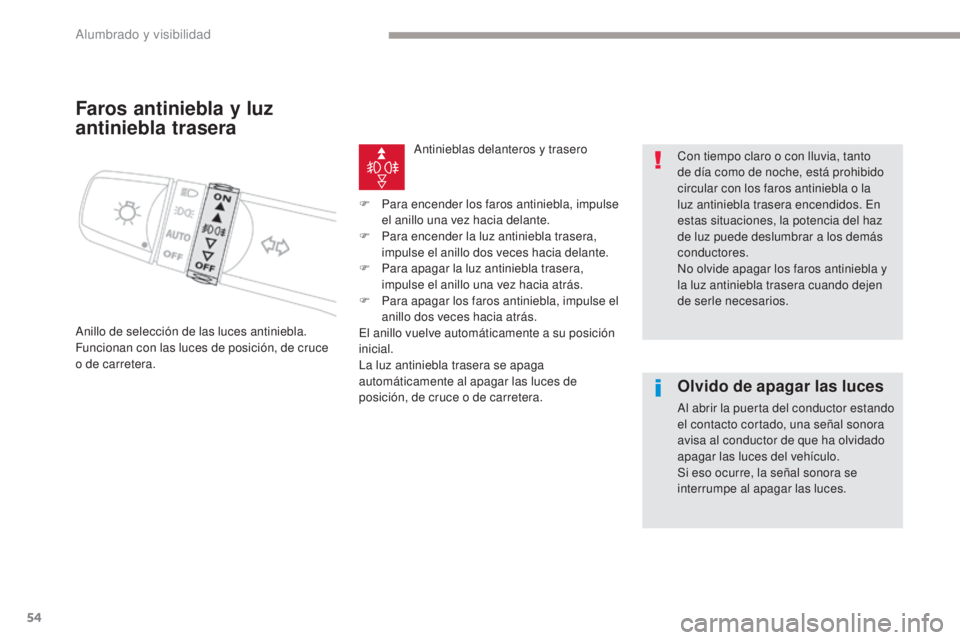 CITROEN C-ZERO 2017 Manuales de Empleo (in Spanish) 54
C-Zero_es_Chap04_eclairage-et-visibilite_ed01-2016
Faros antiniebla y luz
antiniebla trasera
Anillo de selección de las luces antiniebla.
Funcionan con las luces de posición, de cruce
o de carr CITROEN C-ZERO 2017 Manuales de Empleo (in Spanish) 54
C-Zero_es_Chap04_eclairage-et-visibilite_ed01-2016
Faros antiniebla y luz
antiniebla trasera
Anillo de selección de las luces antiniebla.
Funcionan con las luces de posición, de cruce
o de carr