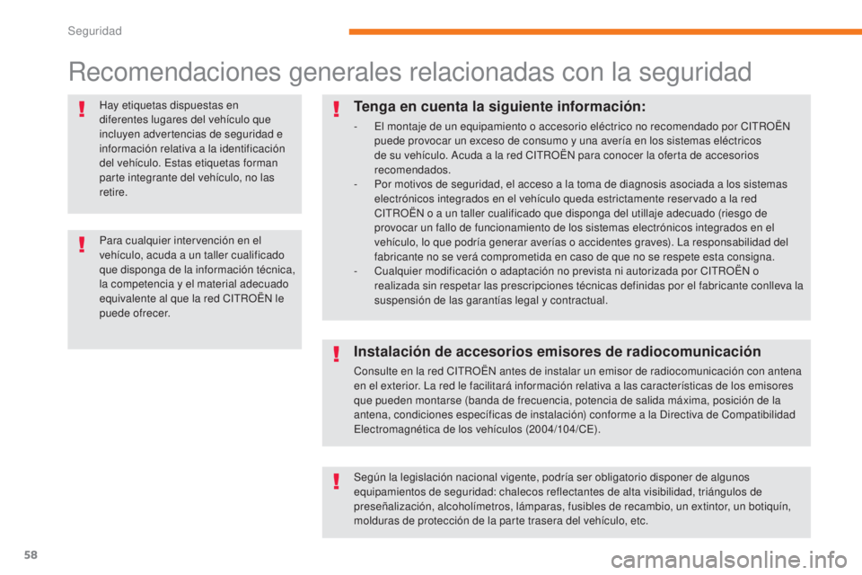 CITROEN C-ZERO 2017 Manuales de Empleo (in Spanish) 58
C-Zero_es_Chap05_securite_ed01-2016
Recomendaciones generales relacionadas con la seguridad
Hay etiquetas dispuestas en
diferentes lugares del vehículo que
incluyen advertencias de seguridad e
CITROEN C-ZERO 2017 Manuales de Empleo (in Spanish) 58
C-Zero_es_Chap05_securite_ed01-2016
Recomendaciones generales relacionadas con la seguridad
Hay etiquetas dispuestas en
diferentes lugares del vehículo que
incluyen advertencias de seguridad e