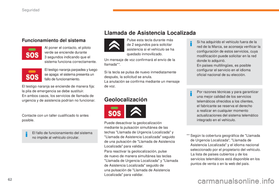 CITROEN C-ZERO 2017 Manuales de Empleo (in Spanish) 62
C-Zero_es_Chap05_securite_ed01-2016
Llamada de Asistencia Localizada
Para reactivar la geolocalización, pulse
de nuevo de manera simultánea las teclas
"Llamada de Urgencia Localizada" y CITROEN C-ZERO 2017 Manuales de Empleo (in Spanish) 62
C-Zero_es_Chap05_securite_ed01-2016
Llamada de Asistencia Localizada
Para reactivar la geolocalización, pulse
de nuevo de manera simultánea las teclas
"Llamada de Urgencia Localizada" y