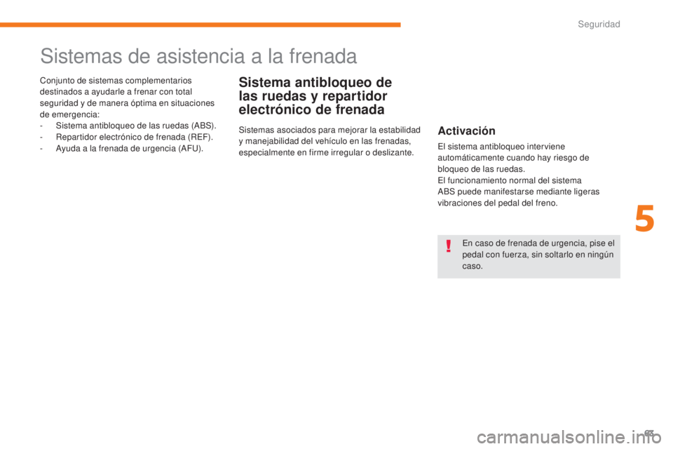 CITROEN C-ZERO 2017 Manuales de Empleo (in Spanish) 63
C-Zero_es_Chap05_securite_ed01-2016
Sistemas de asistencia a la frenada
Sistema antibloqueo de
las ruedas y repartidor
electrónico de frenadaConjunto de sistemas complementarios
destinados a ay CITROEN C-ZERO 2017 Manuales de Empleo (in Spanish) 63
C-Zero_es_Chap05_securite_ed01-2016
Sistemas de asistencia a la frenada
Sistema antibloqueo de
las ruedas y repartidor
electrónico de frenadaConjunto de sistemas complementarios
destinados a ay