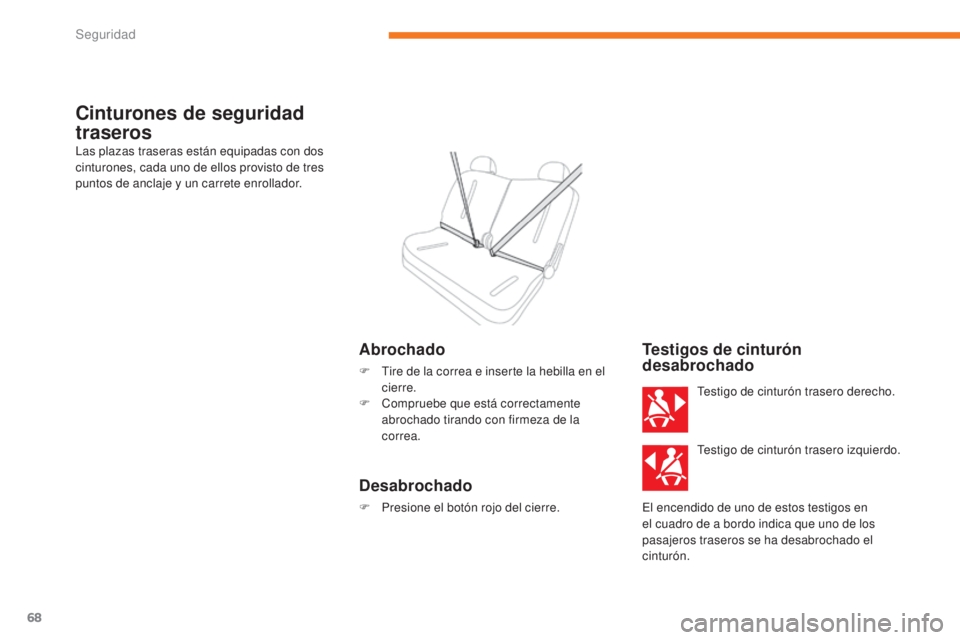 CITROEN C-ZERO 2017 Manuales de Empleo (in Spanish) 68
C-Zero_es_Chap05_securite_ed01-2016
Cinturones de seguridad
traseros
Las plazas traseras están equipadas con dos
cinturones, cada uno de ellos provisto de tres
puntos de anclaje y un carrete en CITROEN C-ZERO 2017 Manuales de Empleo (in Spanish) 68
C-Zero_es_Chap05_securite_ed01-2016
Cinturones de seguridad
traseros
Las plazas traseras están equipadas con dos
cinturones, cada uno de ellos provisto de tres
puntos de anclaje y un carrete en