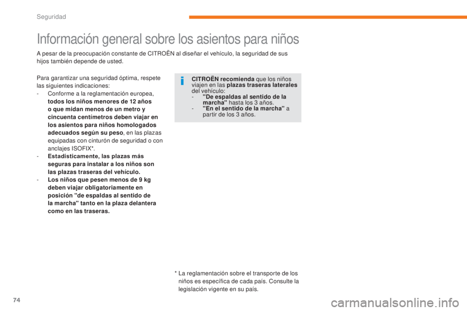 CITROEN C-ZERO 2017 Manuales de Empleo (in Spanish) 74
C-Zero_es_Chap05_securite_ed01-2016
Información general sobre los asientos para niños
Para garantizar una seguridad óptima, respete
las siguientes indicaciones:
-
C
onforme a la reglamentaci CITROEN C-ZERO 2017 Manuales de Empleo (in Spanish) 74
C-Zero_es_Chap05_securite_ed01-2016
Información general sobre los asientos para niños
Para garantizar una seguridad óptima, respete
las siguientes indicaciones:
-
C
onforme a la reglamentaci