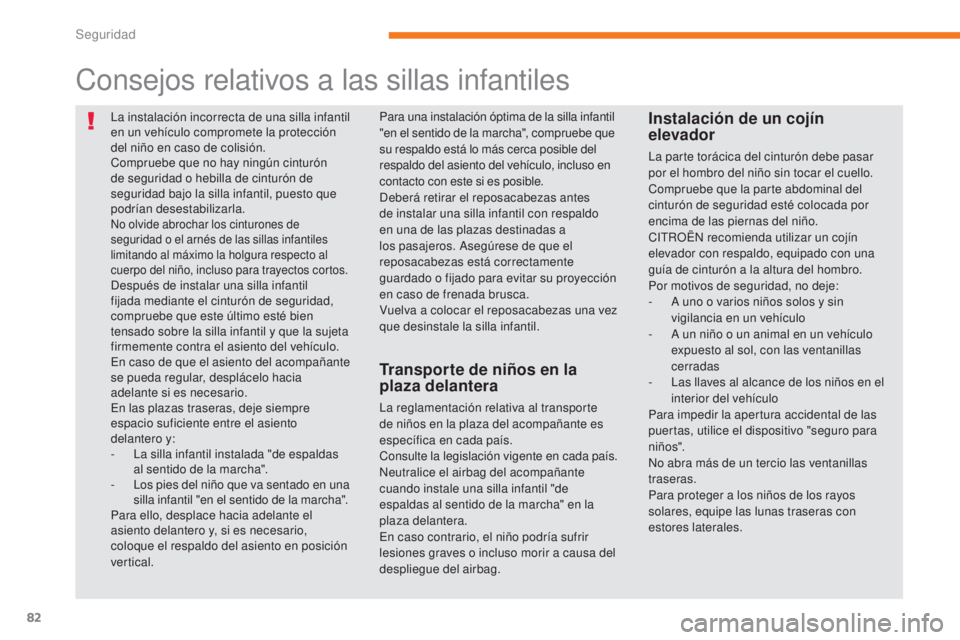 CITROEN C-ZERO 2017 Manuales de Empleo (in Spanish) 82
C-Zero_es_Chap05_securite_ed01-2016
La instalación incorrecta de una silla infantil
en un vehículo compromete la protección
del niño en caso de colisión.
Compruebe que no hay ningún cintur CITROEN C-ZERO 2017 Manuales de Empleo (in Spanish) 82
C-Zero_es_Chap05_securite_ed01-2016
La instalación incorrecta de una silla infantil
en un vehículo compromete la protección
del niño en caso de colisión.
Compruebe que no hay ningún cintur