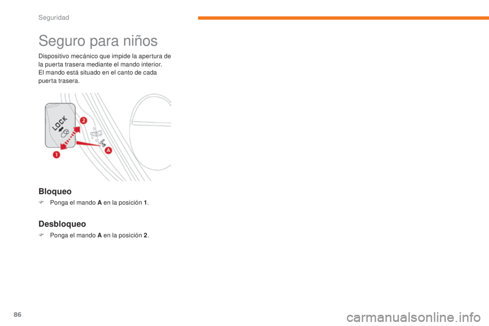 CITROEN C-ZERO 2017 Manuales de Empleo (in Spanish) 86
C-Zero_es_Chap05_securite_ed01-2016
Seguro para niños
Dispositivo mecánico que impide la apertura de
la puerta trasera mediante el mando interior.
El mando está situado en el canto de cada
pue CITROEN C-ZERO 2017 Manuales de Empleo (in Spanish) 86
C-Zero_es_Chap05_securite_ed01-2016
Seguro para niños
Dispositivo mecánico que impide la apertura de
la puerta trasera mediante el mando interior.
El mando está situado en el canto de cada
pue