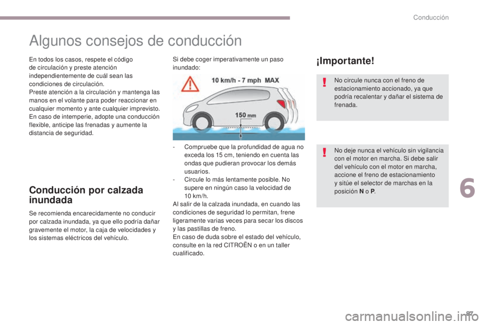 CITROEN C-ZERO 2017 Manuales de Empleo (in Spanish) 87
C-Zero_es_Chap06_conduite_ed01-2016
Algunos consejos de conducción
En todos los casos, respete el código
de circulación y preste atención
independientemente de cuál sean las
condiciones de CITROEN C-ZERO 2017 Manuales de Empleo (in Spanish) 87
C-Zero_es_Chap06_conduite_ed01-2016
Algunos consejos de conducción
En todos los casos, respete el código
de circulación y preste atención
independientemente de cuál sean las
condiciones de