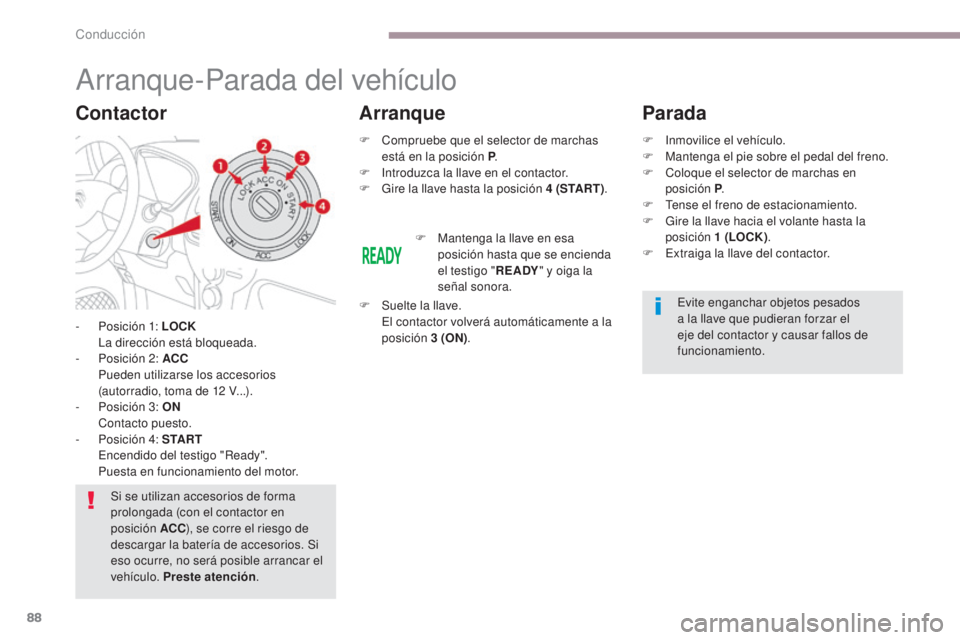 CITROEN C-ZERO 2017 Manuales de Empleo (in Spanish) 88
C-Zero_es_Chap06_conduite_ed01-2016
Arranque-Parada del vehículo
- Posición 1: LOCK La dirección está bloqueada.
-
P
osición 2: ACC
P
ueden utilizarse los accesorios
(autorradio, toma CITROEN C-ZERO 2017 Manuales de Empleo (in Spanish) 88
C-Zero_es_Chap06_conduite_ed01-2016
Arranque-Parada del vehículo
- Posición 1: LOCK La dirección está bloqueada.
-
P
osición 2: ACC
P
ueden utilizarse los accesorios
(autorradio, toma