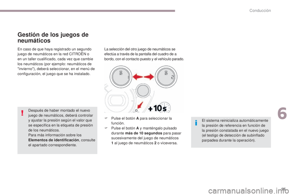 CITROEN C-ZERO 2017 Manuales de Empleo (in Spanish) 95
C-Zero_es_Chap06_conduite_ed01-2016
Gestión de los juegos de
neumáticos
La selección del otro juego de neumáticos se
efectúa a través de la pantalla del cuadro de a
bordo, con el contacto CITROEN C-ZERO 2017 Manuales de Empleo (in Spanish) 95
C-Zero_es_Chap06_conduite_ed01-2016
Gestión de los juegos de
neumáticos
La selección del otro juego de neumáticos se
efectúa a través de la pantalla del cuadro de a
bordo, con el contacto