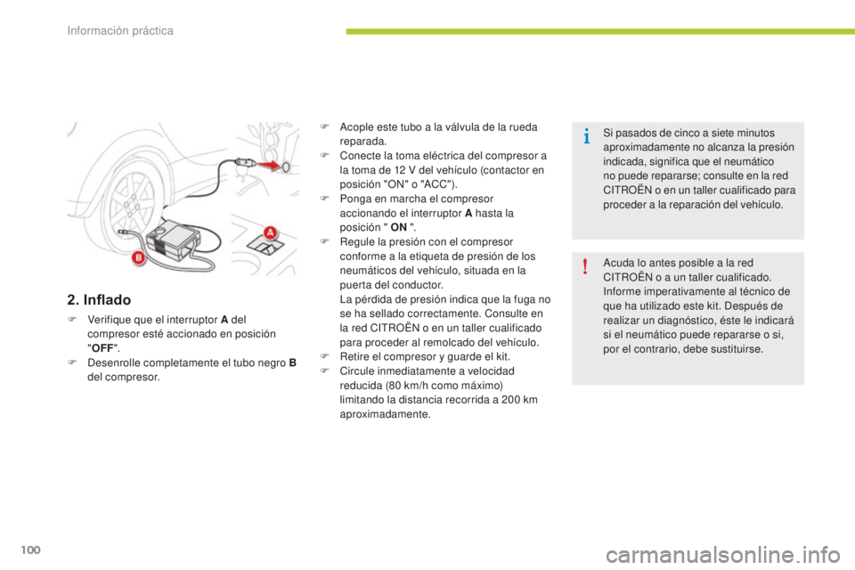 CITROEN C-ZERO 2016 Manuales de Empleo (in Spanish) 100
c-zero_es_c hap08_info-pratiques_ed01-2014
2. Inflado
F Verifique que el interruptor A del
compresor esté accionado en posición
"OFF ".
F
d
e
senrolle completamente el tubo negro B CITROEN C-ZERO 2016 Manuales de Empleo (in Spanish) 100
c-zero_es_c hap08_info-pratiques_ed01-2014
2. Inflado
F Verifique que el interruptor A del
compresor esté accionado en posición
"OFF ".
F
d
e
senrolle completamente el tubo negro B