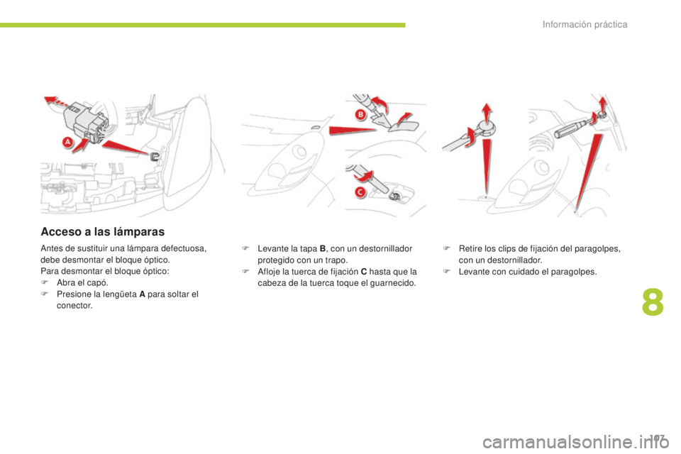 CITROEN C-ZERO 2016 Manuales de Empleo (in Spanish) 107
c-zero_es_c hap08_info-pratiques_ed01-2014
F levante la tapa B, con un destornillador
protegido con un trapo.
F
a
f
loje la tuerca de fijación C hasta que la
cabeza de la tuerca toque el gu CITROEN C-ZERO 2016 Manuales de Empleo (in Spanish) 107
c-zero_es_c hap08_info-pratiques_ed01-2014
F levante la tapa B, con un destornillador
protegido con un trapo.
F
a
f
loje la tuerca de fijación C hasta que la
cabeza de la tuerca toque el gu