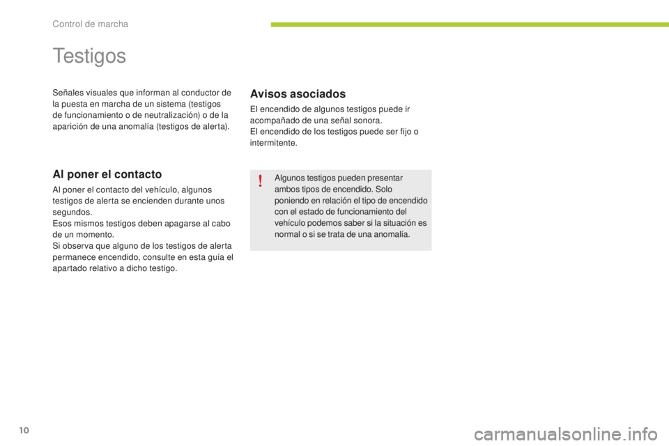CITROEN C-ZERO 2016 Manuales de Empleo (in Spanish) 10
c-zero_es_c hap01_controle-de-marche_ed01-2014
testigos
Señales visuales que informan al conductor de
la puesta en marcha de un sistema (testigos
de funcionamiento o de neutralización) o de la CITROEN C-ZERO 2016 Manuales de Empleo (in Spanish) 10
c-zero_es_c hap01_controle-de-marche_ed01-2014
testigos
Señales visuales que informan al conductor de
la puesta en marcha de un sistema (testigos
de funcionamiento o de neutralización) o de la