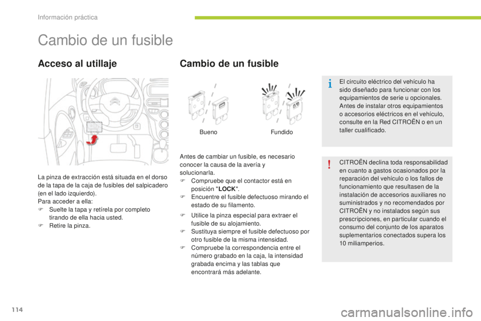 CITROEN C-ZERO 2016 Manuales de Empleo (in Spanish) 114
c-zero_es_c hap08_info-pratiques_ed01-2014
cambio de un fusible
la pinza de extracción está situada en el dorso
de la tapa de la caja de fusibles del salpicadero
(en el lado izquierdo).
Para a CITROEN C-ZERO 2016 Manuales de Empleo (in Spanish) 114
c-zero_es_c hap08_info-pratiques_ed01-2014
cambio de un fusible
la pinza de extracción está situada en el dorso
de la tapa de la caja de fusibles del salpicadero
(en el lado izquierdo).
Para a