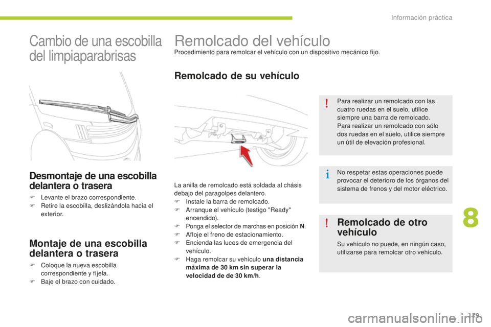 CITROEN C-ZERO 2016 Manuales de Empleo (in Spanish) 119
c-zero_es_c hap08_info-pratiques_ed01-2014
Remolcado del vehículoProcedimiento para remolcar el vehículo con un dispositivo mecánico fijo.
Remolcado de su vehículo
la anilla de remolcado está CITROEN C-ZERO 2016 Manuales de Empleo (in Spanish) 119
c-zero_es_c hap08_info-pratiques_ed01-2014
Remolcado del vehículoProcedimiento para remolcar el vehículo con un dispositivo mecánico fijo.
Remolcado de su vehículo
la anilla de remolcado está