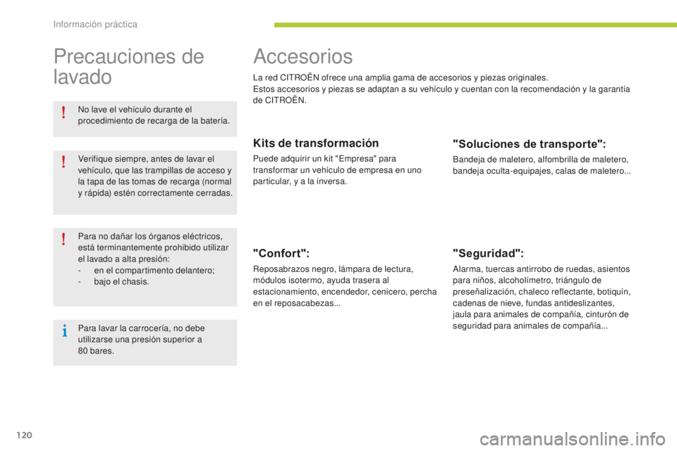 CITROEN C-ZERO 2016 Manuales de Empleo (in Spanish) 120
c-zero_es_c hap08_info-pratiques_ed01-2014
accesorios
la red citR OËn ofrece una amplia gama de accesorios y piezas originales.es
tos accesorios y piezas se adaptan a su vehículo y cuentan con CITROEN C-ZERO 2016 Manuales de Empleo (in Spanish) 120
c-zero_es_c hap08_info-pratiques_ed01-2014
accesorios
la red citR OËn ofrece una amplia gama de accesorios y piezas originales.es
tos accesorios y piezas se adaptan a su vehículo y cuentan con