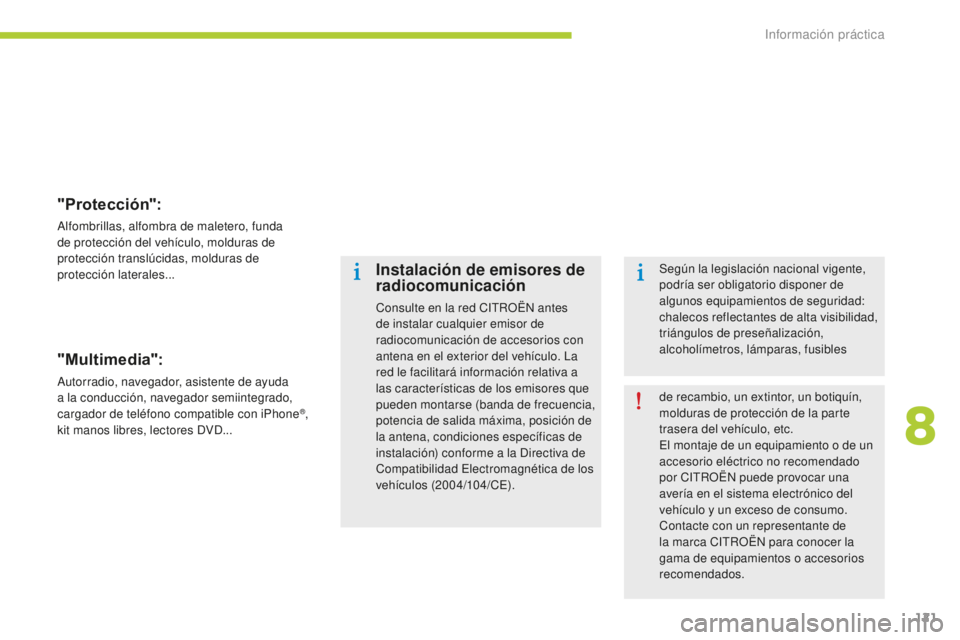 CITROEN C-ZERO 2016 Manuales de Empleo (in Spanish) 121
c-zero_es_c hap08_info-pratiques_ed01-2014
"Protección":
alfombrillas, alfombra de maletero, funda
de protección del vehículo, molduras de
protección translúcidas, molduras de
prot CITROEN C-ZERO 2016 Manuales de Empleo (in Spanish) 121
c-zero_es_c hap08_info-pratiques_ed01-2014
"Protección":
alfombrillas, alfombra de maletero, funda
de protección del vehículo, molduras de
protección translúcidas, molduras de
prot