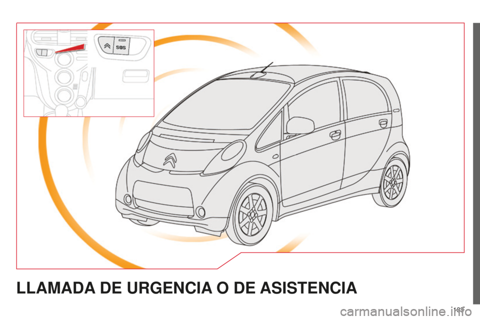 CITROEN C-ZERO 2016 Manuales de Empleo (in Spanish) 133
c-zero_es_chap11a_Bta_ed01-2014
LLAMADA DE URGENCIA O DE ASISTENCIA CITROEN C-ZERO 2016 Manuales de Empleo (in Spanish) 133
c-zero_es_chap11a_Bta_ed01-2014
LLAMADA DE URGENCIA O DE ASISTENCIA