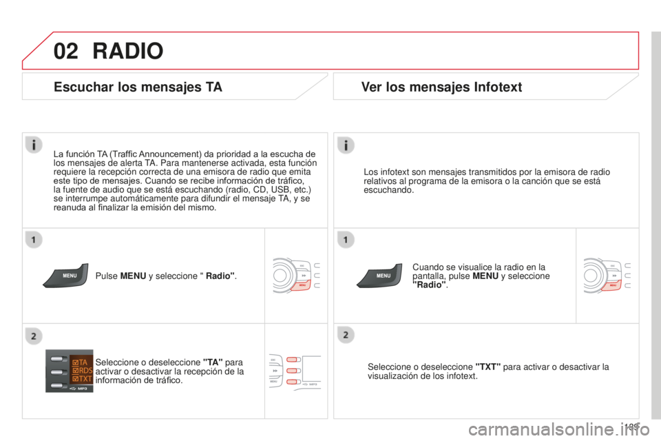 CITROEN C-ZERO 2016 Manuales de Empleo (in Spanish) 02
139
c-zero_es_chap11b_Rde2_ed01-2014
RADIO
los infotext son mensajes transmitidos por la emisora de radio
relativos al programa de la emisora o la canción que se está
escuchando.
c
uando se vi CITROEN C-ZERO 2016 Manuales de Empleo (in Spanish) 02
139
c-zero_es_chap11b_Rde2_ed01-2014
RADIO
los infotext son mensajes transmitidos por la emisora de radio
relativos al programa de la emisora o la canción que se está
escuchando.
c
uando se vi