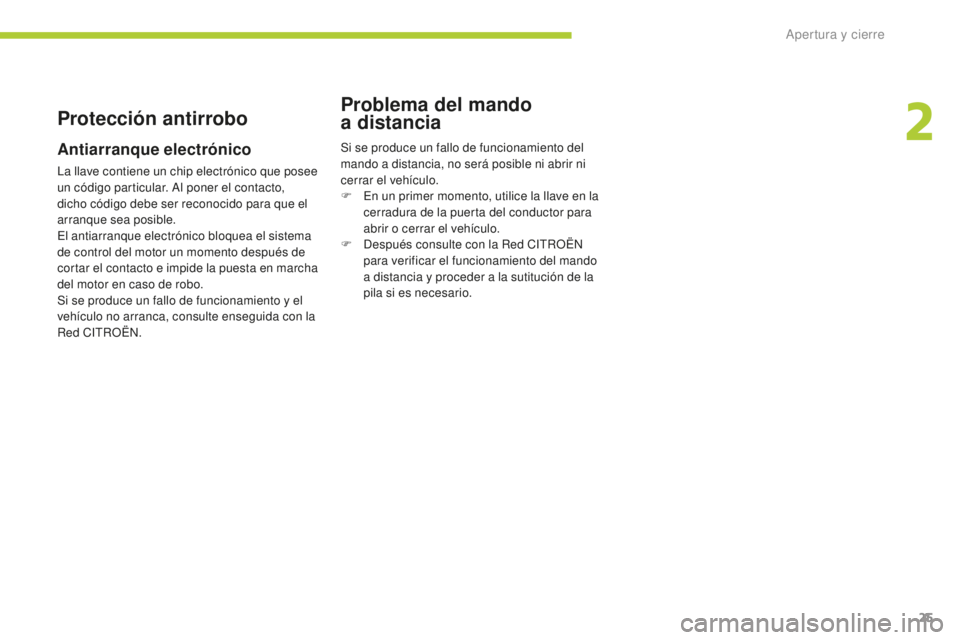 CITROEN C-ZERO 2016 Manuales de Empleo (in Spanish) 25
c-zero_es_ chap02_ouvertures_ed01-2014
Protección antirrobo
Antiarranque electrónico
la llave contiene un chip electrónico que posee
un código particular.
al p oner el contacto,
dicho códig CITROEN C-ZERO 2016 Manuales de Empleo (in Spanish) 25
c-zero_es_ chap02_ouvertures_ed01-2014
Protección antirrobo
Antiarranque electrónico
la llave contiene un chip electrónico que posee
un código particular.
al p oner el contacto,
dicho códig