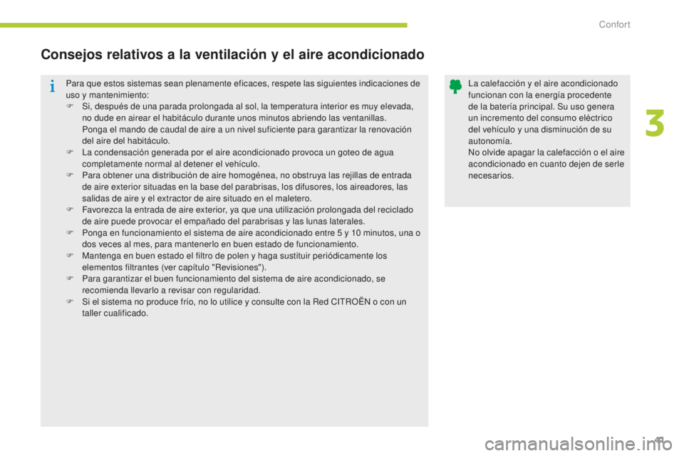 CITROEN C-ZERO 2016 Manuales de Empleo (in Spanish) 41
c-zero_es_c hap03_confort_ed01-2014
Para que estos sistemas sean plenamente eficaces, respete las siguientes indicaciones de
uso y mantenimiento:
F
S
i, después de una parada prolongada al sol CITROEN C-ZERO 2016 Manuales de Empleo (in Spanish) 41
c-zero_es_c hap03_confort_ed01-2014
Para que estos sistemas sean plenamente eficaces, respete las siguientes indicaciones de
uso y mantenimiento:
F
S
i, después de una parada prolongada al sol