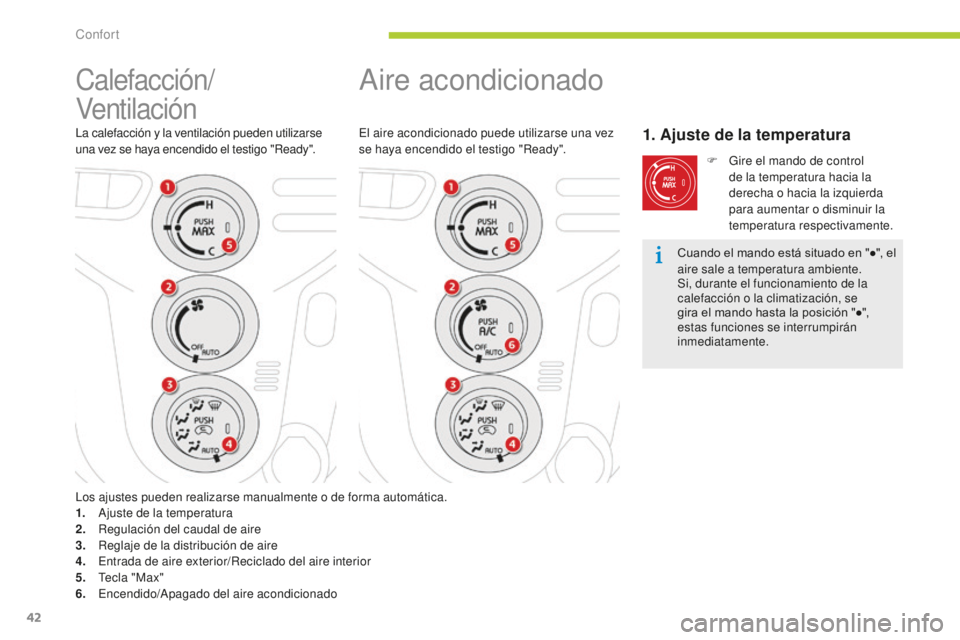 CITROEN C-ZERO 2016 Manuales de Empleo (in Spanish) 42
c-zero_es_c hap03_confort_ed01-2014
aire acondicionado
el aire acondicionado puede utilizarse una vez
se haya encendido el testigo "Ready".1. Ajuste de la temperatura
F Gire el mando de co CITROEN C-ZERO 2016 Manuales de Empleo (in Spanish) 42
c-zero_es_c hap03_confort_ed01-2014
aire acondicionado
el aire acondicionado puede utilizarse una vez
se haya encendido el testigo "Ready".1. Ajuste de la temperatura
F Gire el mando de co
