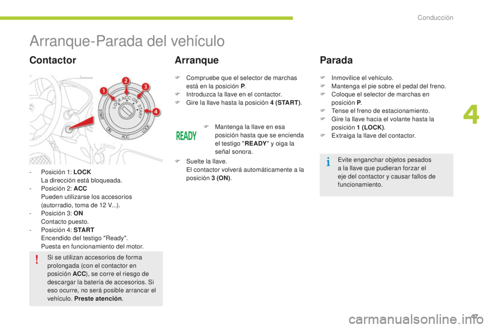 CITROEN C-ZERO 2016 Manuales de Empleo (in Spanish) 47
c-zero_es_c hap04_conduite_ed01-2014
arranque-Parada del vehículo
- Posición 1: LOCK
la d irección está bloqueada.
-
P
osición 2: ACC
P
ueden utilizarse los accesorios
(autorradio, t CITROEN C-ZERO 2016 Manuales de Empleo (in Spanish) 47
c-zero_es_c hap04_conduite_ed01-2014
arranque-Parada del vehículo
- Posición 1: LOCK
la d irección está bloqueada.
-
P
osición 2: ACC
P
ueden utilizarse los accesorios
(autorradio, t
