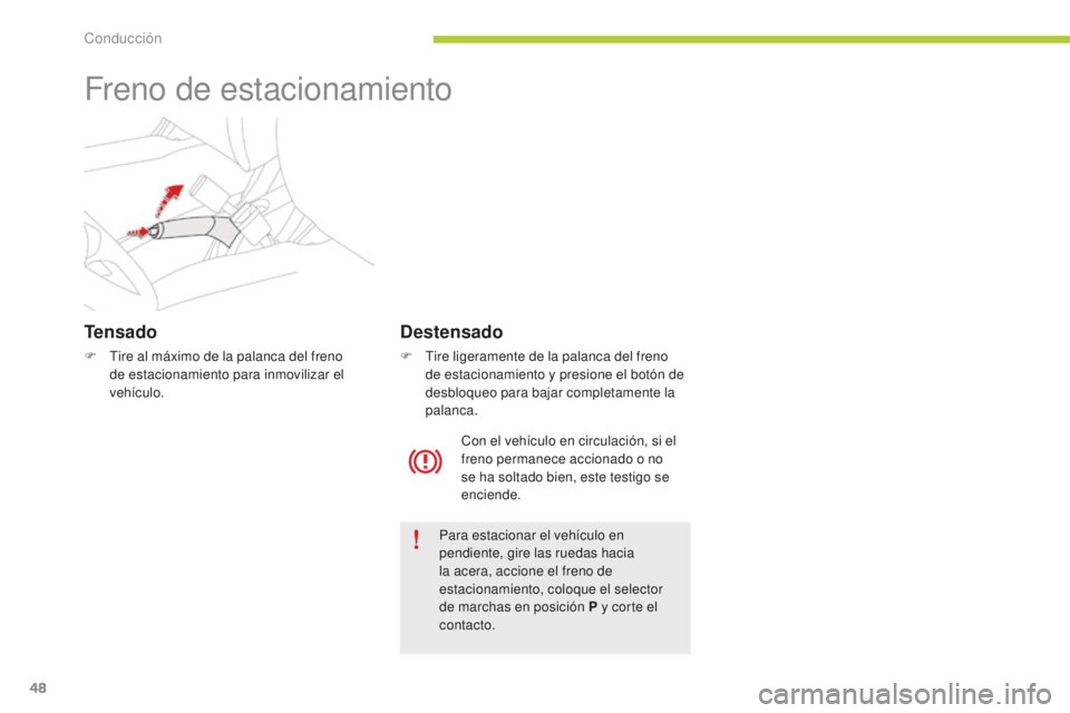 CITROEN C-ZERO 2016 Manuales de Empleo (in Spanish) 48
c-zero_es_c hap04_conduite_ed01-2014
Freno de estacionamiento
Tensado
F tire al máximo de la palanca del freno
de estacionamiento para inmovilizar el
vehículo.
Para estacionar el vehículo en CITROEN C-ZERO 2016 Manuales de Empleo (in Spanish) 48
c-zero_es_c hap04_conduite_ed01-2014
Freno de estacionamiento
Tensado
F tire al máximo de la palanca del freno
de estacionamiento para inmovilizar el
vehículo.
Para estacionar el vehículo en