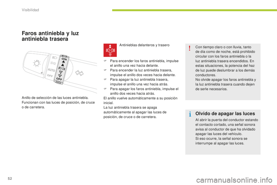 CITROEN C-ZERO 2016 Manuales de Empleo (in Spanish) 52
c-zero_es_ chap05_visibilite_ed01-2014
Faros antiniebla y luz
antiniebla trasera
anillo de selección de las luces antiniebla.
Funcionan con las luces de posición, de cruce
o de carretera.
an
t CITROEN C-ZERO 2016 Manuales de Empleo (in Spanish) 52
c-zero_es_ chap05_visibilite_ed01-2014
Faros antiniebla y luz
antiniebla trasera
anillo de selección de las luces antiniebla.
Funcionan con las luces de posición, de cruce
o de carretera.
an
t