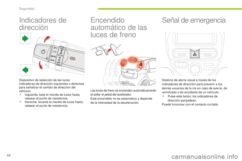 CITROEN C-ZERO 2016 Manuales de Empleo (in Spanish) 56
c-zero_es_ chap06_securite_ed01-2014
indicadores de
dirección
dispositivo de selección de las luces
indicadoras de dirección izquierdas o derechas
para señalizar el cambio de dirección del CITROEN C-ZERO 2016 Manuales de Empleo (in Spanish) 56
c-zero_es_ chap06_securite_ed01-2014
indicadores de
dirección
dispositivo de selección de las luces
indicadoras de dirección izquierdas o derechas
para señalizar el cambio de dirección del