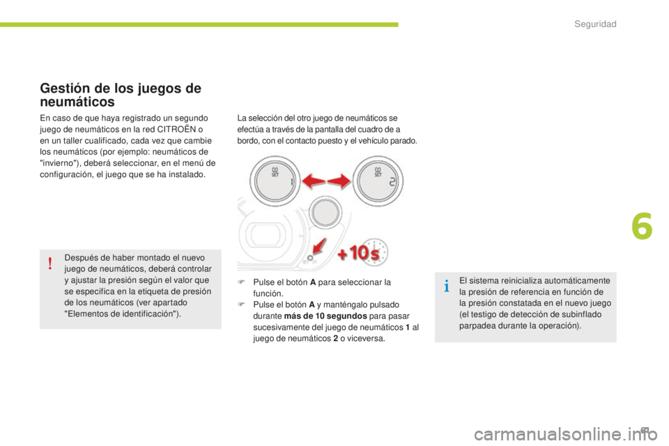 CITROEN C-ZERO 2016 Manuales de Empleo (in Spanish) 61
c-zero_es_ chap06_securite_ed01-2014
Gestión de los juegos de
neumáticos
la selección del otro juego de neumáticos se
efectúa a través de la pantalla del cuadro de a
bordo, con el contacto CITROEN C-ZERO 2016 Manuales de Empleo (in Spanish) 61
c-zero_es_ chap06_securite_ed01-2014
Gestión de los juegos de
neumáticos
la selección del otro juego de neumáticos se
efectúa a través de la pantalla del cuadro de a
bordo, con el contacto