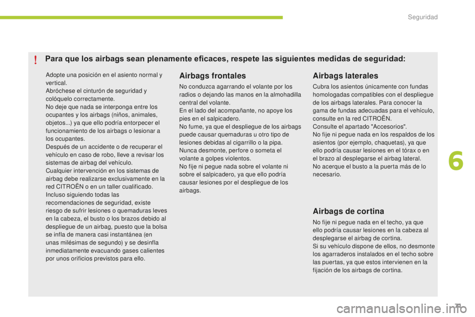 CITROEN C-ZERO 2016 Manuales de Empleo (in Spanish) 71
c-zero_es_ chap06_securite_ed01-2014
adopte una posición en el asiento normal y
vertical.
ab
róchese el cinturón de seguridad y
colóquelo correctamente.
no d
eje que nada se interponga entr CITROEN C-ZERO 2016 Manuales de Empleo (in Spanish) 71
c-zero_es_ chap06_securite_ed01-2014
adopte una posición en el asiento normal y
vertical.
ab
róchese el cinturón de seguridad y
colóquelo correctamente.
no d
eje que nada se interponga entr