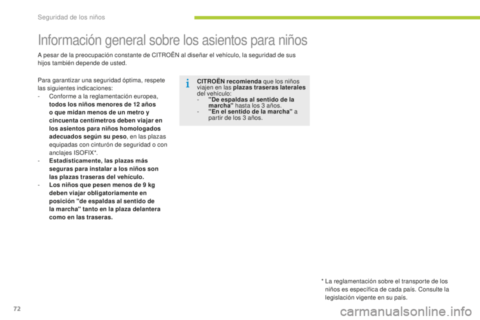 CITROEN C-ZERO 2016 Manuales de Empleo (in Spanish) 72
c-zero_es_ chap07_securite-enfants_ed01-2014
información general sobre los asientos para niños
Para garantizar una seguridad óptima, respete
las siguientes indicaciones:
-
c
o
nforme a la re CITROEN C-ZERO 2016 Manuales de Empleo (in Spanish) 72
c-zero_es_ chap07_securite-enfants_ed01-2014
información general sobre los asientos para niños
Para garantizar una seguridad óptima, respete
las siguientes indicaciones:
-
c
o
nforme a la re